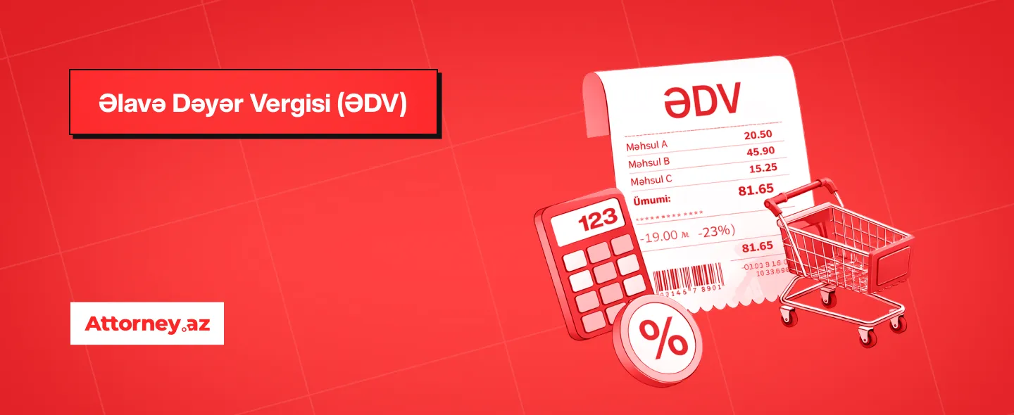 Azərbaycanda vergilər: Əlavə Dəyər Vergisi (ƏDV).